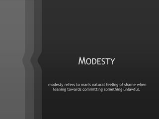 Modesty modesty refers to man's natural feeling of shame when leaning towards committing something unlawful.