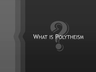 What is Polytheism?