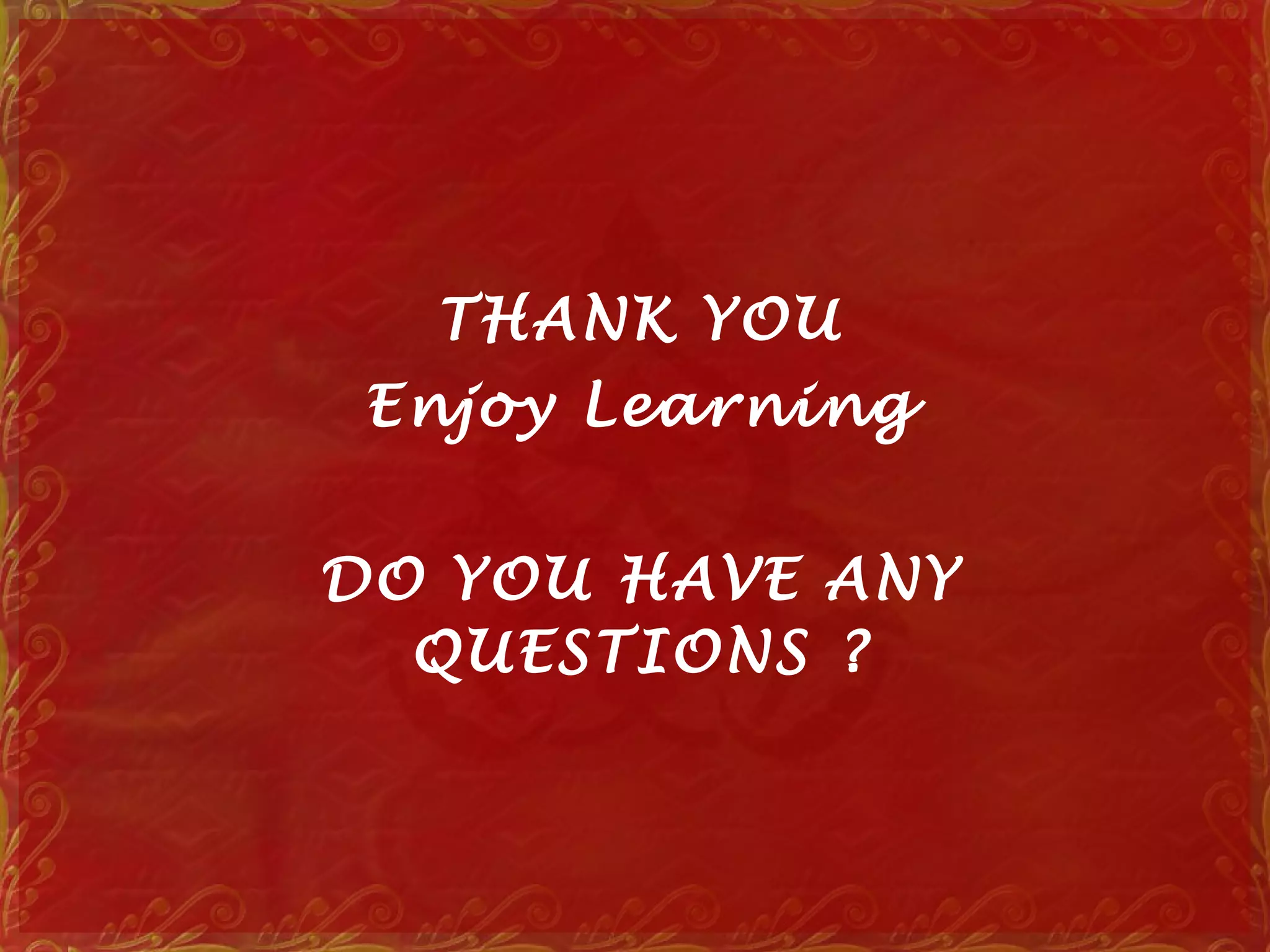 THANK YOU
Enjoy Learning
DO YOU HAVE ANY
QUESTIONS ?
 
