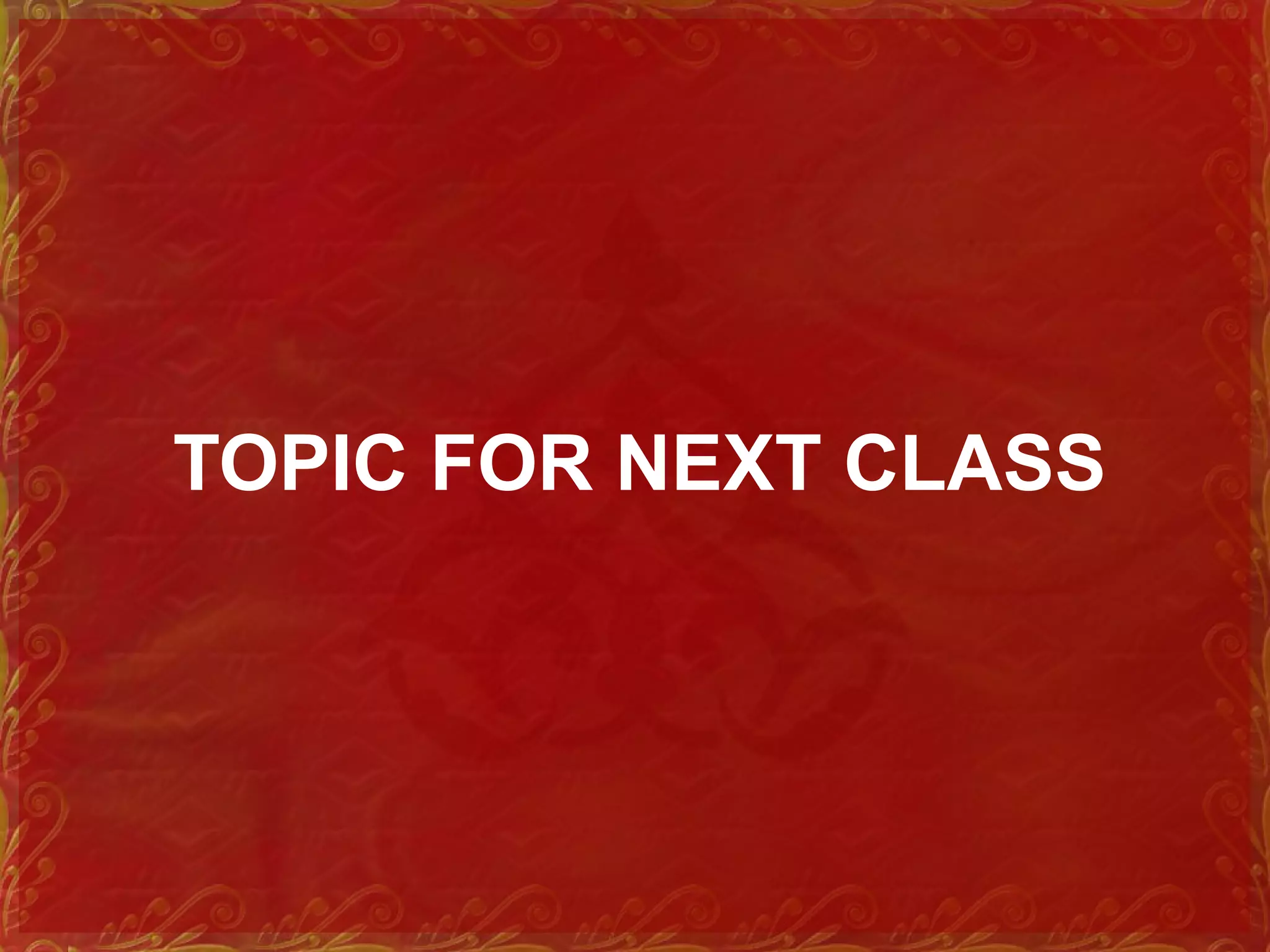 TOPIC FOR NEXT CLASS
 