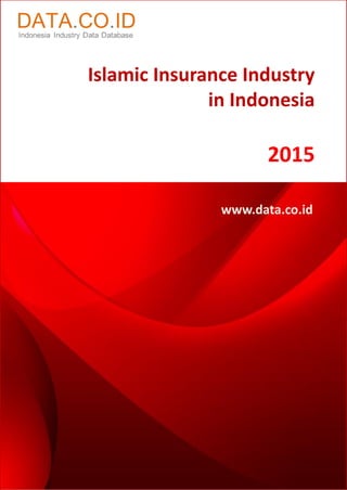 Islamic Insurance Industry
in Indonesia
2015
www.data.co.id
 