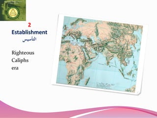 2
Establishment
‫التأسيس‬
Righteous
Caliphs
era
 
