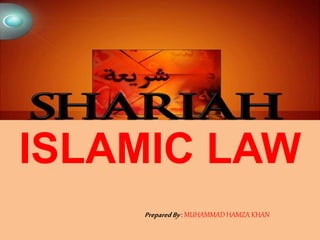 ISLAMIC LAW 
Prepared By : MUHAMMAD HAMZA KHAN 
 