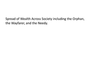 Spread of Wealth Across Society including the Orphan,
the Wayfarer, and the Needy.
 