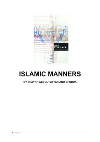 ISLAMIC MANNERS
                BY SHAYKH ABDUL FATTAH ABU GHUDDA




1 | P a g e  
 
 