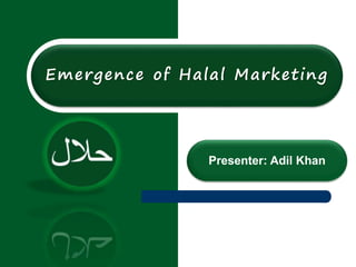 Emergence of Halal Marketing 
Presenter: Adil Khan 
 