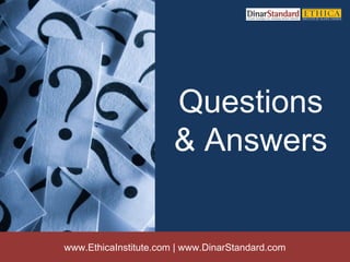 Questions
                       & Answers


www.EthicaInstitute.com | www.DinarStandard.com
 