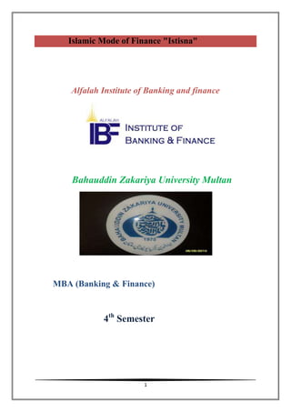 1
Islamic Mode of Finance "Istisna"
Alfalah Institute of Banking and finance
Bahauddin Zakariya University Multan
MBA (Banking & Finance)
4th
Semester
 
