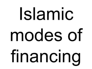 Islamic
modes of
financing
 