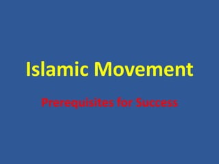 Islamic Movement  Prerequisites for Success 