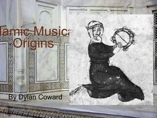 lamic Musical
Origins
By Dylan Coward
 