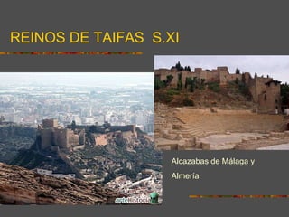REINOS DE TAIFAS  S.XI Alcazabas de Málaga y  Almería 