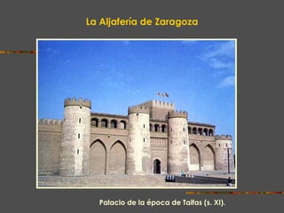La Aljafería de Zaragoza Palacio de la época de Taifas (s. XI).  