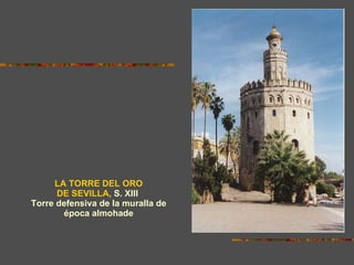 LA TORRE DEL ORO DE SEVILLA,  S. XIII  Torre defensiva de la muralla de época almohade 