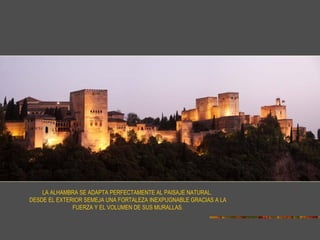 PANORÁMICA NOCTURNA LA ALHAMBRA SE ADAPTA PERFECTAMENTE AL PAISAJE NATURAL.  DESDE EL EXTERIOR SEMEJA UNA FORTALEZA INEXPUGNABLE GRACIAS A LA FUERZA Y EL VOLUMEN DE SUS MURALLAS . 