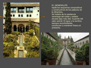 EL GENERALIFE repite los esquemas compositivos y constructivos de los palacios de la Alhambra. Se trataba de la residencia veraniega del sultán y estaba situada algo más alta, huyendo del calor estival. El agua y la sombra, siempre reconfortantes, contribuían a mantener fresco el ambiente. 