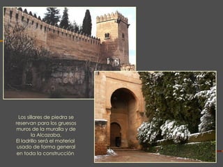 IMÁGENES DE LA ALCAZABA Los sillares de piedra se reservan para los gruesos muros de la muralla y de la Alcazaba. El ladrillo será el material  usado de forma general en toda la construcción . 