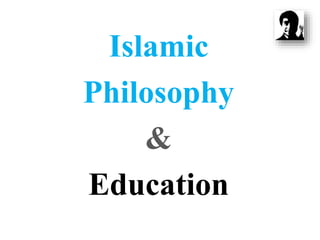 Islamic
Philosophy
&
Education
 