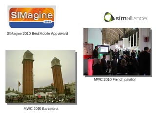 SIMagine 2010 Best Mobile App Award
MWC 2010 Barcelona
MWC 2010 French pavilion
 