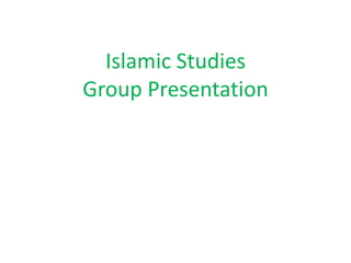 Islamic Studies
Group Presentation

 
