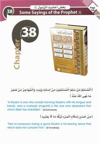 c:
fa
.c
u
"A Muslim is one who avoids harming Muslims with his tongue and
hands, and a muhaajir (migrant) is the one who abandons that
which Allah has forbidden." (AI-Bukhaaree)
"Part of someone's being a good Muslim is his leaving alone that
which does not concern him." (At-Tirmidhee)
 