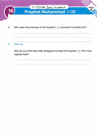 2. Why were the enemies of the Prophet ( � ) reluctant to attack him?
C. Think-up
Why do you think Abu Talib disagreed to help the Prophet ( � ) first, then
agreed later?
 