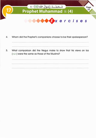 �x e r cis e s
4. Whom did the Prophet's companions choose to be their spokesperson?
5. What comparison did the Negus make to show that his views on lsa
(�� ) were the same as those of the Muslims?
 