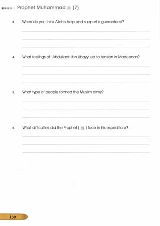 • • • • Prophet Muhammad � (7)
3. When do you think Allah's help and support is guaranteed?
4. What feelings of 'Abdullaah ibn Ubayy led to tension in Madeenah?
s. What type of people formed the Muslim army?
s. What difficulties did the Prophet ( � ) face in his expeditions?
1 39
 