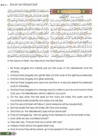 • • • • Surat an-Naazi'aat
In the Name of Allah, the Most Kind, the Most Merciful
1. By those [angels] who harshly pull out [the souls of the disbelievers and the
wicked],
2. And by those [angels] who gently take out [the souls of the righteous believers],
3. And by those [angels1 who glide serenely,
4. And by those [angels] who race one another in a race [to deliver the believers'
souls to Paradise],
s. And by those [angels] who arrange [each] matter to do the command of their
Lord, you, the disbelievers, will be called to account!
6. On the day when the first blast [of the Horn] will make [the earth and the
mountains] shake [violently and every one will die],
7. And the second blast will follow it, [and everyone will be resurrected];
a. [Some] hearts that day will shake with fear and anxiety,
9. And their (i.e. the disbelievers') eyes will be downcast!
1 0. They [mockingly] say, "Are we going to be restored to our former state of life,
1 1 . Even after we are crumbled bones?"
12. They also say, "It would then be a return with loss!"
1 3. Indeed, there will be one great blast only,
1 4. And at once they will be woken up to be present in the open plain!
 