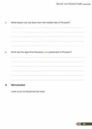 Surat an-Naazi'aat mm • • • •
s. What lesson con we learn from the terrible fate of Pharaoh?
s. What ore the signs that Moosoo ( &:ft1 ) presented to Pharaoh?
B. Memorisation
Learn surat an-Naazi'aat by heart.
 
