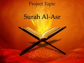 Project Topic
Surah Al-Asr
 