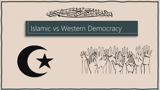 Islamic vs Western Democracy
Speaker : your name
 