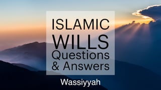 Wassiyyah
ISLAMIC


WILLS


Questions


& Answers
 