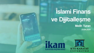 Melih Turan
İslami Finans
ve Dijitalleşme
23.04.2020
 