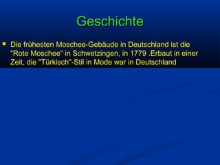 Geschichte


Die frühesten Moschee-Gebäude in Deutschland ist die
"Rote Moschee" in Schwetzingen, in 1779 .Erbaut in einer
Zeit, die "Türkisch"-Stil in Mode war in Deutschland

 