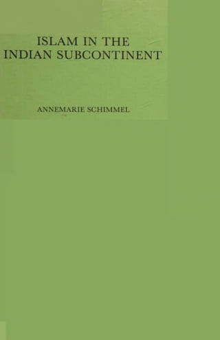 ISLAM IN THE
INDIAN SUBCONTINENT
ANNEMARIE SCHIMMEL
 