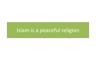 Islam is a peaceful religion
 