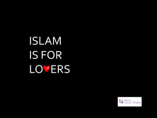 ISLAM
IS FOR
LO ERS
 