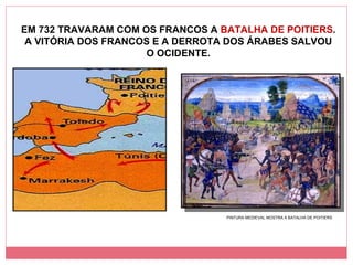 EM 732 TRAVARAM COM OS FRANCOS A  BATALHA DE POITIERS . A VITÓRIA DOS FRANCOS E A DERROTA DOS ÁRABES SALVOU O OCIDENTE. PINTURA MEDIEVAL MOSTRA A BATALHA DE POITIERS 