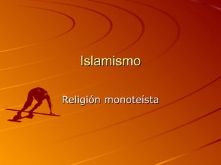 Islamismo Religión monoteísta 