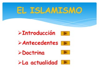 EL ISLAMISMO

Introducción
Antecedentes
Doctrina
La actualidad
 