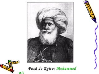 Paxá do Egito:  Mohammed  Ali 