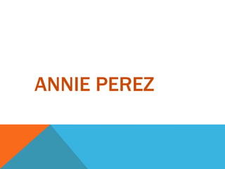 ANNIE PEREZ
 