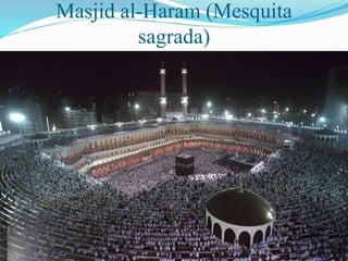 Masjid al-Haram (Mesquita
sagrada)
 