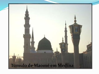 Túmulo de Maomé em Medina
 