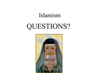 Islamism
QUESTIONS?
 