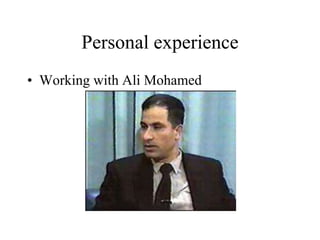 Personal experience
• Working with Ali Mohamed
 