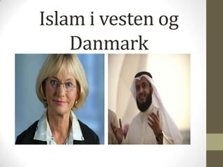Islam i vesten og
    Danmark
 