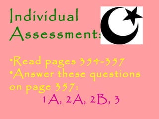 Individual
Assessment:
•Read pages 354-357
•Answer these questions
on page 357:
1A, 2A, 2B, 3
 