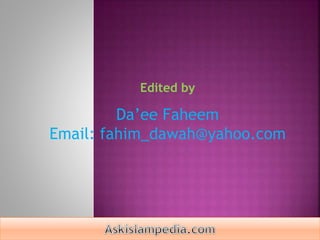 Edited by

Da’ee Faheem
Email: fahim_dawah@yahoo.com

 
